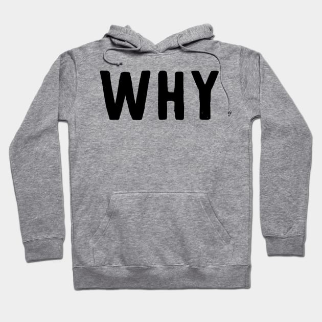 WHY (dark) Hoodie by cibokilley